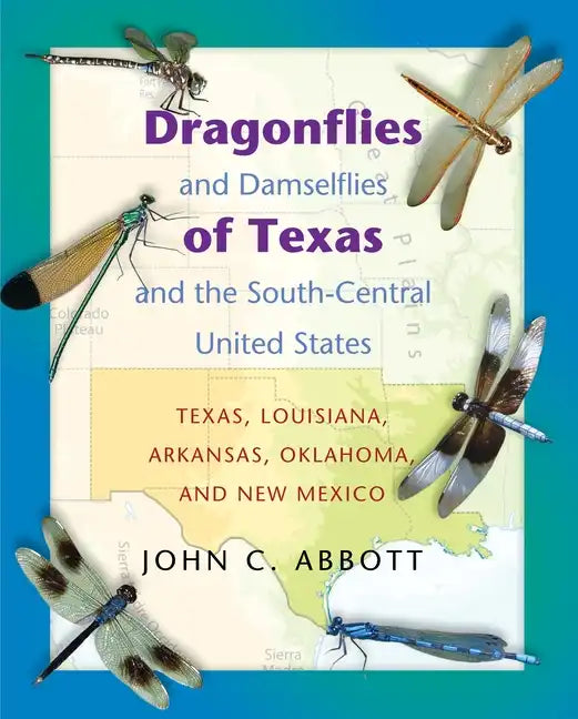 Dragonflies and Damselflies of Texas and the South-Central United States: Texas, Louisiana, Arkansas, Oklahoma, and New Mexico - Paperback
