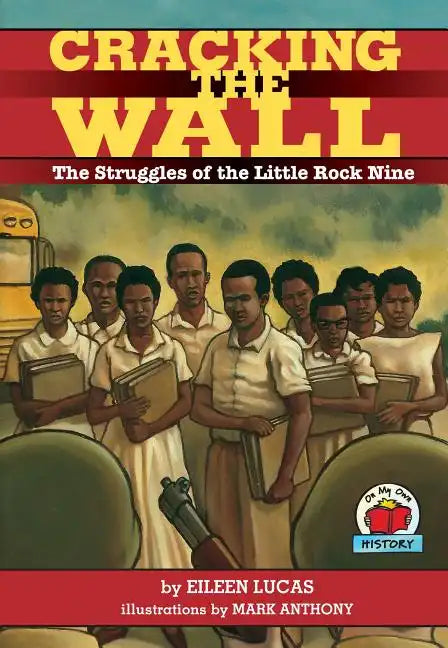 Cracking the Wall: The Struggles of the Little Rock Nine - Paperback