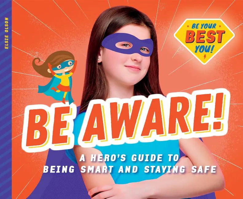 Be Aware!: A Hero's Guide to Being Smart and Staying Safe: A Hero's Guide to Being Smart and Staying Safe - Library Binding