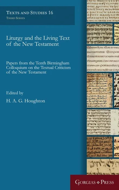 Liturgy and the Living Text of the New Testament: Papers from the Tenth Birmingham Colloquium on the Textual Criticism of the New Testament - Hardcover