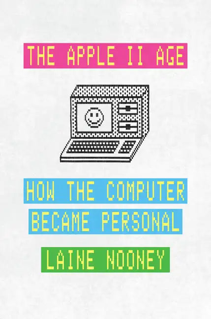 The Apple II Age: How the Computer Became Personal - Hardcover