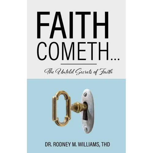 Faith Cometh...: The Untold Secrets of Faith - Paperback