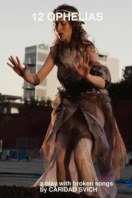 12 Ophelias (a Play with Broken Songs) - Paperback