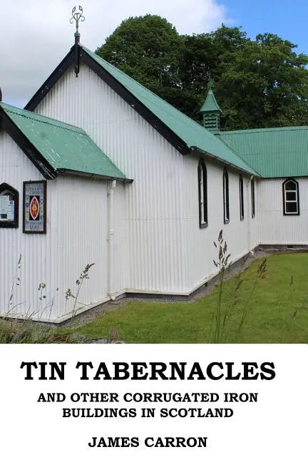 Tin Tabernacles and other Corrugated Iron Buildings in Scotland - Paperback