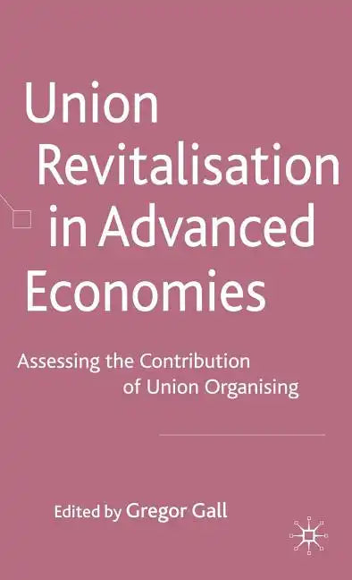 Union Revitalisation in Advanced Economies: Assessing the Contribution of Union Organising - Hardcover