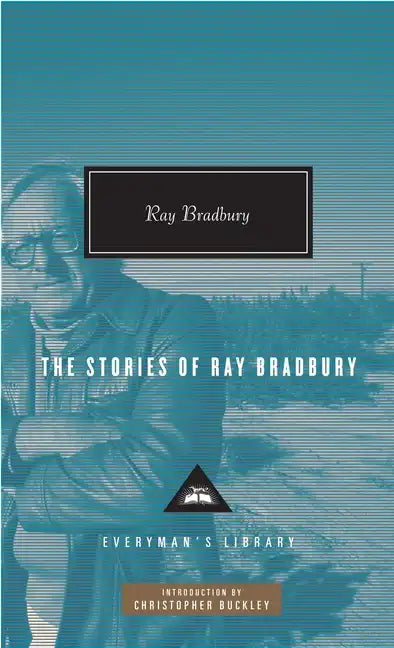 The Stories of Ray Bradbury: Introduction by Christopher Buckley - Hardcover