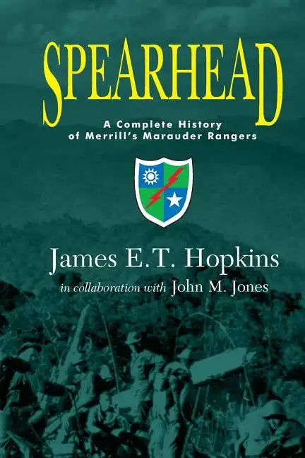 Spearhead: A Complete History of Merrill's Marauder Rangers - Paperback