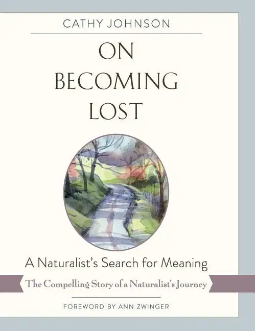 On Becoming Lost: A Naturalist's Search for Meaning - Hardcover