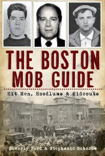 The Boston Mob Guide: Hit Men, Hoodlums & Hideouts - Paperback