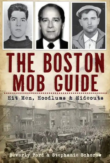 The Boston Mob Guide: Hit Men, Hoodlums & Hideouts - Paperback