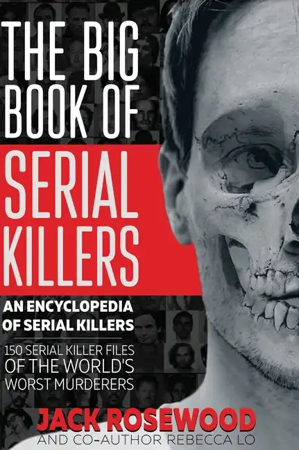 The Big Book of Serial Killers: 150 Serial Killer Files of the World's Worst Murderers - Hardcover