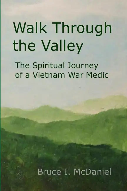 Walk Through the Valley: The Spiritual Journey of a Vietnam War Medic - Paperback