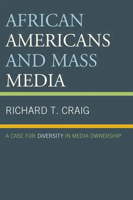 African Americans and Mass Media: A Case for Diversity in Media Ownership - Paperback