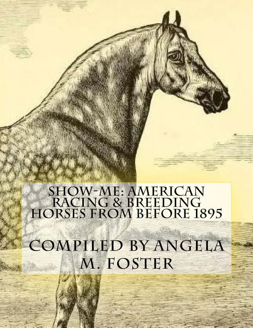 Show-Me: American Racing & Breeding Horses From Before 1895 - Paperback