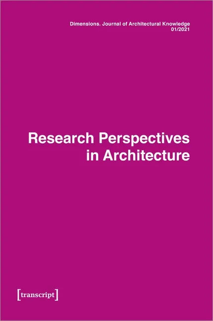 Dimensions. Journal of Architectural Knowledge: Vol. 1, No. 1/2021: Research Perspectives in Architecture - Paperback