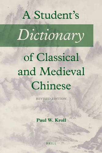 A Student's Dictionary of Classical and Medieval Chinese: Revised Edition - Paperback