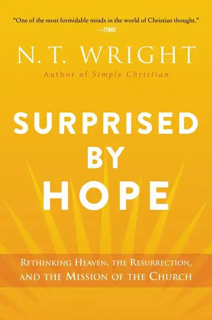Surprised by Hope: Rethinking Heaven, the Resurrection, and the Mission of the Church - Paperback