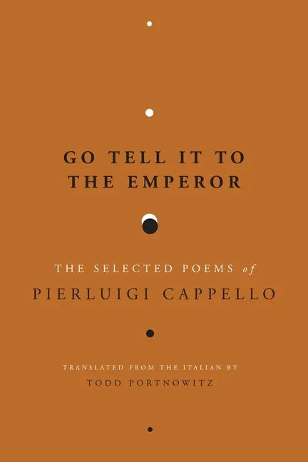 Go Tell It to the Emperor: The Selected Poems of Pierluigi Cappello - Paperback