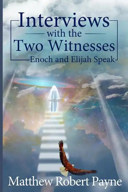 Interviews with the Two Witnesses: Enoch and Elijah Speak - Paperback
