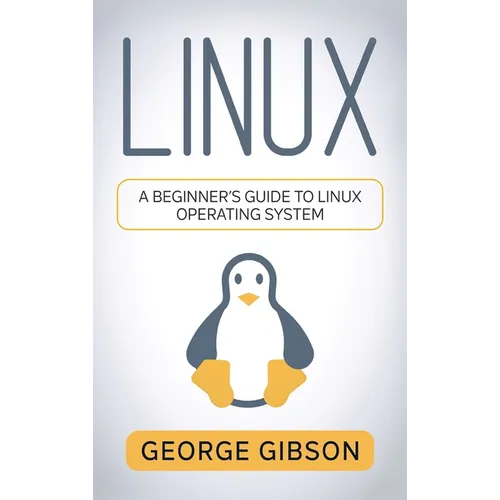 Linux: A Beginner's Guide to Linux Operating System - Hardcover