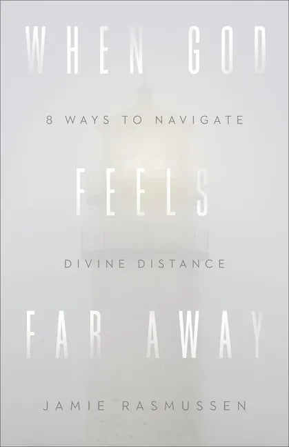 When God Feels Far Away: Eight Ways to Navigate Divine Distance - Paperback