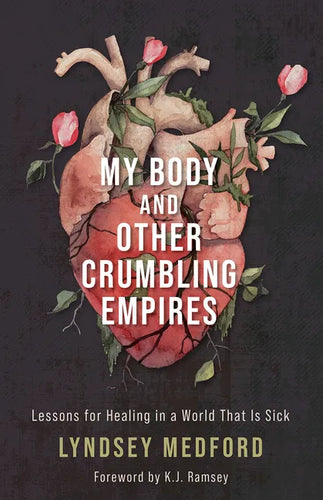 My Body and Other Crumbling Empires: Lessons for Healing in a World That Is Sick - Hardcover