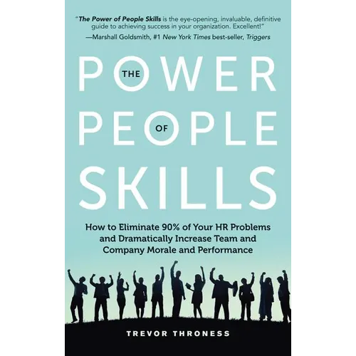 The Power of People Skills: How to Eliminate 90% of Your HR Problems and Dramatically Increase Team and Company Morale and Performance - Paperback