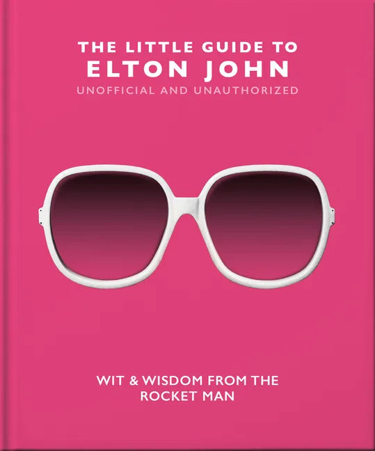 The Little Guide to Elton John: Wit, Wisdom and Wise Words from the Rocket Man - Hardcover