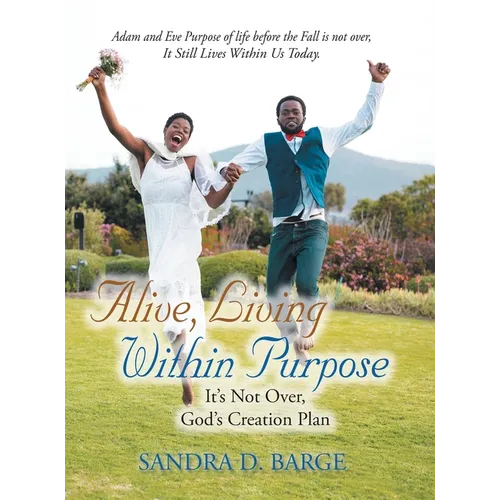 Alive, Living Within Purpose It's Not Over, God's Creation Plan - Hardcover