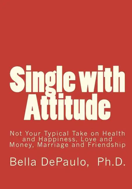 Single with Attitude: Not Your Typical Take on Health and Happiness, Love and Money, Marriage and Friendship - Paperback