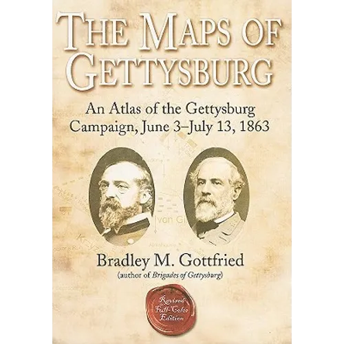 The Maps of Gettysburg: An Atlas of the Gettysburg Campaign, June 3 - July 13, 1863 - Hardcover