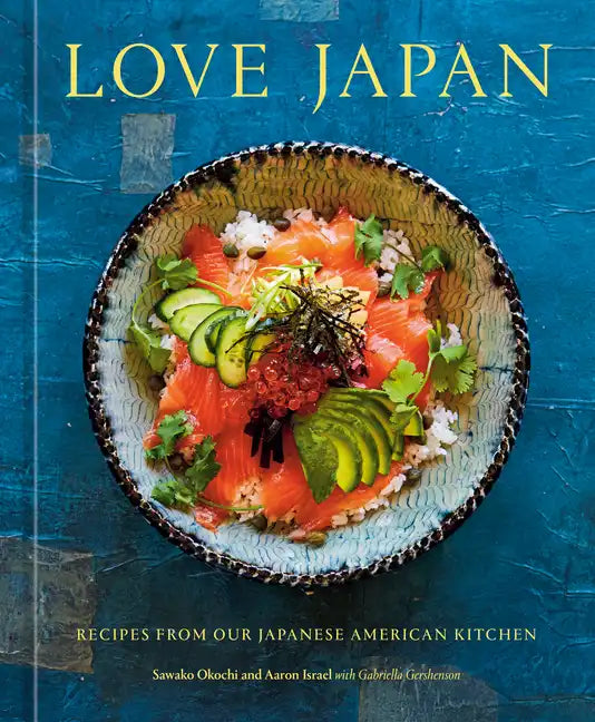 Love Japan: Recipes from Our Japanese American Kitchen [A Cookbook] - Hardcover