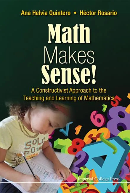 Math Makes Sense!: A Constructivist Approach to the Teaching and Learning of Mathematics - Paperback