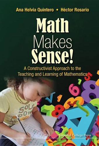 Math Makes Sense!: A Constructivist Approach to the Teaching and Learning of Mathematics - Paperback