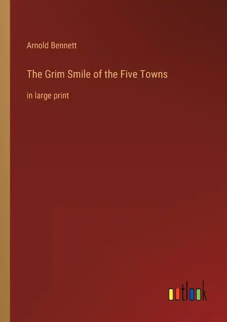 The Grim Smile of the Five Towns: in large print - Paperback