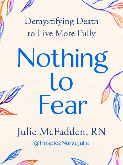 Nothing to Fear: Demystifying Death to Live More Fully - Hardcover