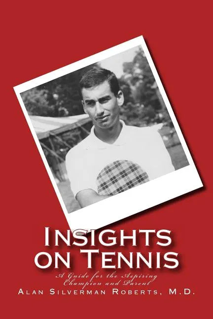 Insights on Tennis: A Guide for the Aspiring Champion and Parent - Paperback