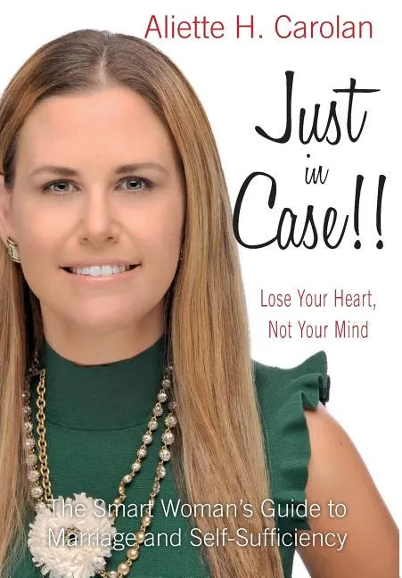 Just In Case!! Lose Your Heart, Not Your Mind: The Smart Woman's Guide to Marriage and Self-Sufficiency - Hardcover