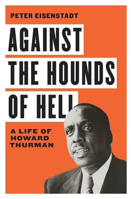 Against the Hounds of Hell: A Life of Howard Thurman - Hardcover