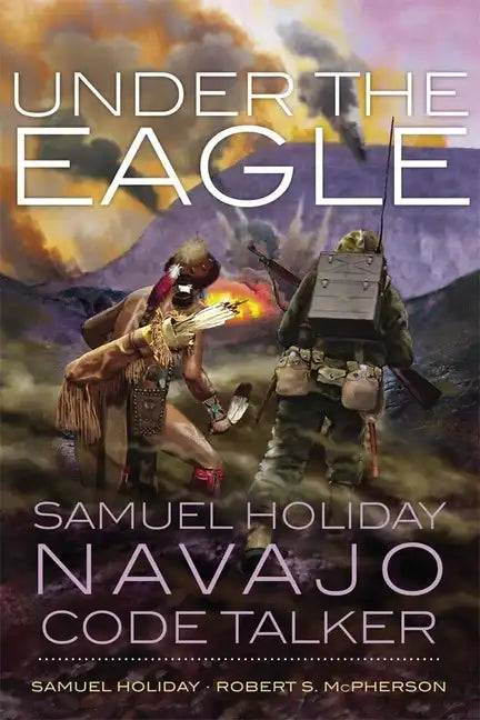 Under the Eagle: Samuel Holiday, Navajo Code Talker - Paperback
