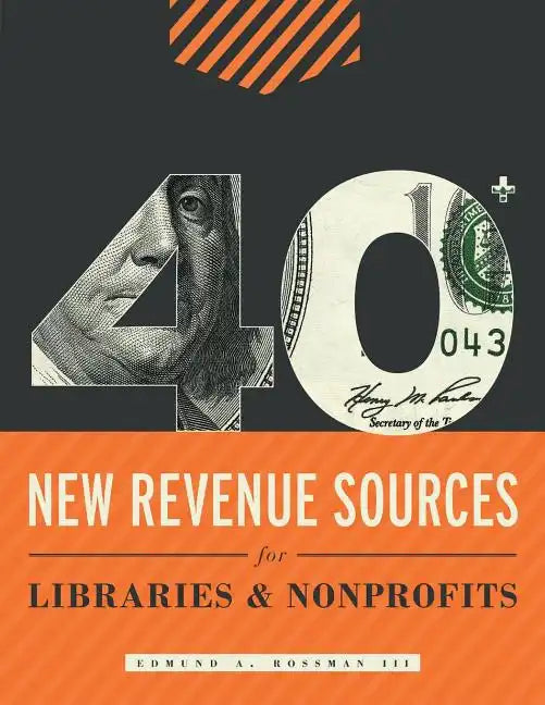 40+ New Revenue Sources for Libraries and Nonprofits - Paperback
