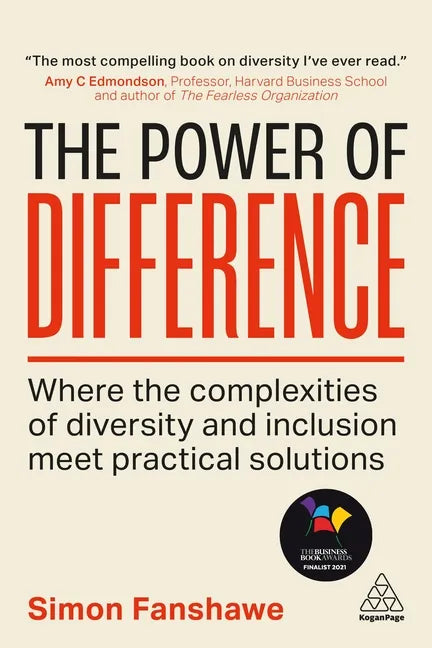 The Power of Difference: Where the Complexities of Diversity and Inclusion Meet Practical Solutions - Paperback