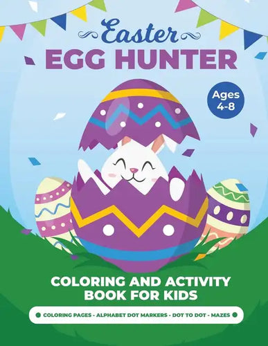 Egg Hunter Ages 4-8: Easter Activity Book for Kids, Easter Activity Books for Children, Egg Dot Markers Activity Book, Easter Mazes, Dot to Dot - Paperback