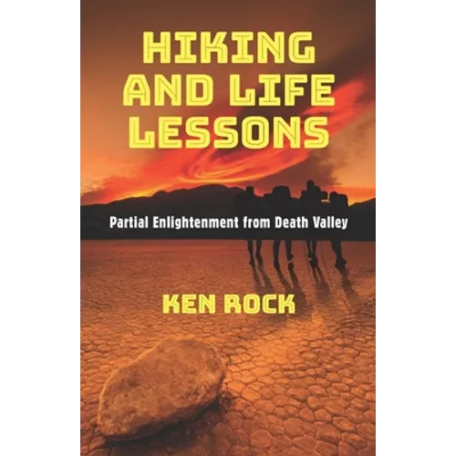 Hiking and Life Lessons: Partial Enlightenment from Death Valley - Paperback