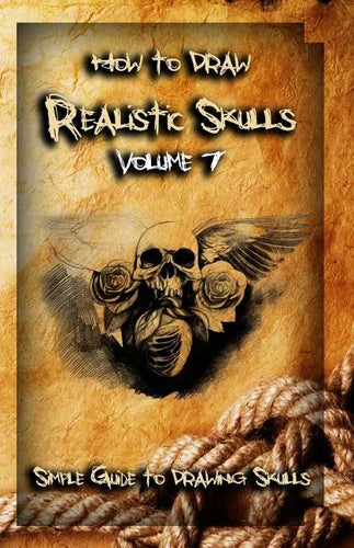 How To Draw Realistic Skulls Volume 7: Simple Guide to Drawing Skulls - Paperback
