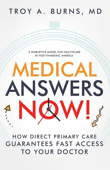 Medical Answers Now!: How Direct Primary Care Guarantees Fast Access to Your Doctor - Paperback