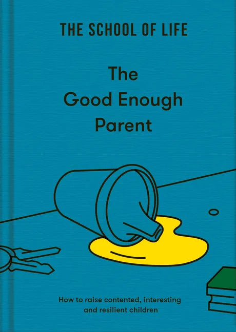 The Good Enough Parent: How to Raise Contented, Interesting, and Resilient Children - Hardcover