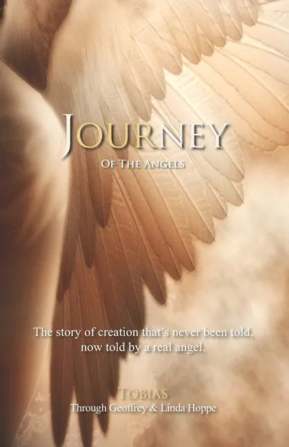 Journey of the Angels: The story of creation that's never been told, now told by a real angel. - Paperback