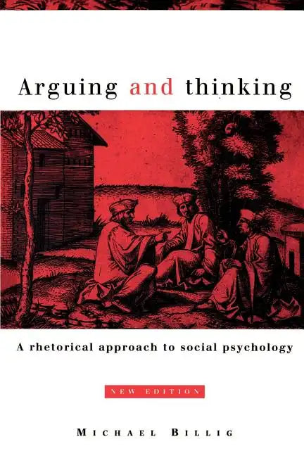 Arguing and Thinking: A Rhetorical Approach to Social Psychology - Paperback