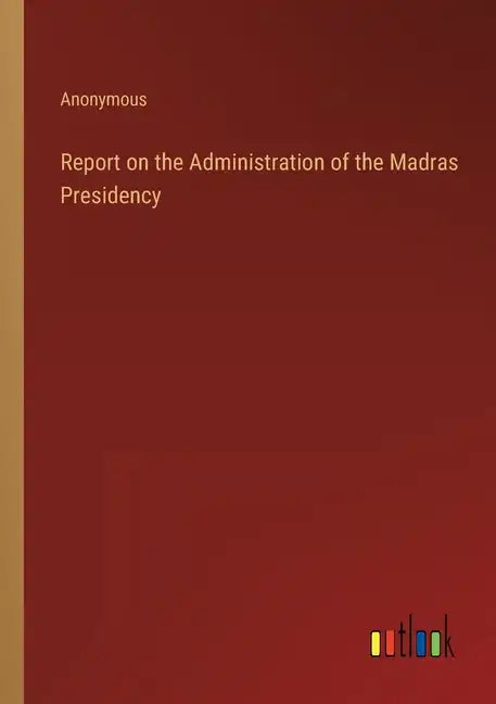 Report on the Administration of the Madras Presidency - Paperback